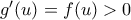 g'(u)=f(u)>0