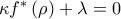\kappa f^{\ast }\left( \rho \right) +\lambda =0