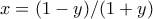 x= (1-y)/(1+y)