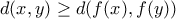 d(x,y) \geq d(f(x),f(y))