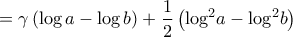 \displaystyle{ = \gamma \left( {\log a - \log b} \right) + \frac{1}{2}\left( {{{\log }^2}a - {{\log }^2}b} \right)}