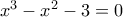 x^3-x^2-3=0