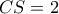 CS=2