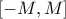 [-M,M]