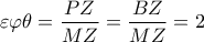 \varepsilon \varphi \theta =\dfrac{PZ}{MZ}=\dfrac{BZ}{MZ}=2