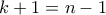 k+1 = n-1