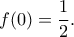 \displaystyle f(0)=\frac{1}{2}.