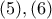 (5), (6)