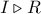 I\triangleright R