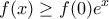 \displaystyle{f(x)\geq f(0)e^x}