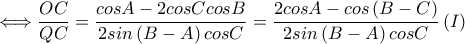 \displaystyle \Longleftrightarrow \frac{OC}{QC}=\frac{cos A-2cos Ccos B}{2sin\left ( B-A \right )cos C}=\frac{2cos A-cos \left ( B-C \right )}{2sin\left ( B-A \right )cos C}\left ( I \right ) \displaystyle \Longleftrightarrow \frac{OC}{QC}=\frac{cos A-2cos Ccos B}{2sin\left ( B-A \right )cos C}=\frac{2cos A-cos \left ( B-C \right )}{2sin\left ( B-A \right )cos C}\left ( I \right )