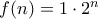 f(n) = 1 \cdot 2^n