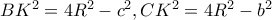 BK^2=4R^2-c^2 , CK^2=4R^2-b^2