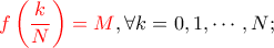 \displaystyle{{\color {red} f\left(\frac{k}{N}\right)=M}, \forall k=0,1,\cdots, N;}