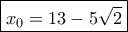 \boxed{ x_0 = 13 - 5\sqrt 2} 