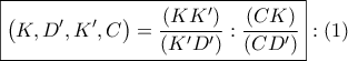 \boxed{\left( {K,D',K',C} \right) = \dfrac{{\left( {KK'} \right)}}{{\left( {K'D'} \right)}}:\dfrac{{\left( {CK} \right)}}{{\left( {CD'} \right)}}}:\left( 1 \right)