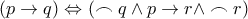 \left ( p\rightarrow q \right )\Leftrightarrow \left ( \frown q\wedge p\rightarrow r\wedge \frown r \right )