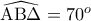 \widehat{\mathrm{A B \Delta}}=70^o