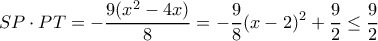 \displaystyle SP \cdot PT = - \frac{{9({x^2} - 4x)}}{8} = - \frac{9}{8}{(x - 2)^2} + \frac{9}{2} \le \frac{9}{2} \displaystyle SP \cdot PT = - \frac{{9({x^2} - 4x)}}{8} = - \frac{9}{8}{(x - 2)^2} + \frac{9}{2} \le \frac{9}{2}