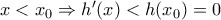 x<{{x}_{0}}\Rightarrow {h}'(x)<h({{x}_{0}})=0
