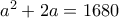 a^2 + 2a = 1680