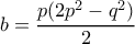 b=\dfrac{p(2p^2-q^2)}{2}