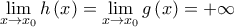 \underset{x\to {{x}_{0}}}{\mathop{\lim }}\,h\left( x \right)=\underset{x\to {{x}_{0}}}{\mathop{\lim }}\,g\left( x \right)=+\infty
