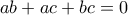 \displaystyle{ab+ac+bc=0} \displaystyle{ab+ac+bc=0}