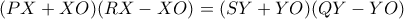 \displaystyle{(PX+XO)(RX-XO)=(SY+YO)(QY-YO)} \displaystyle{(PX+XO)(RX-XO)=(SY+YO)(QY-YO)}