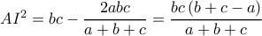 AI^2=bc-\dfrac{2abc}{a+b+c}=\dfrac{bc\left ( b+c-a \right )}{a+b+c} AI^2=bc-\dfrac{2abc}{a+b+c}=\dfrac{bc\left ( b+c-a \right )}{a+b+c}