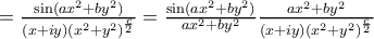 = \frac{\sin(ax^2+by^2)}{(x+iy)(x^2+y^2)^{\frac{c}{2}}}=\frac{\sin(ax^2+by^2)}{ax^2+by^2} \frac{ax^2+by^2}{(x+iy) (x^2+y^2)^{\frac{c}{2}}}