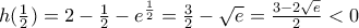 h(\frac{1}{2})=2-\frac{1}{2}-{{e}^{\frac{1}{2}}}=\frac{3}{2}-\sqrt{e}=\frac{3-2\sqrt{e}}{2}<0