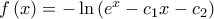 f\left( x \right) = - \ln \left( {{e^x} - {c_1}x - {c_2}} \right) f\left( x \right) = - \ln \left( {{e^x} - {c_1}x - {c_2}} \right)