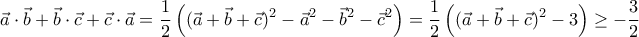 \displaystyle{\vec{a}\cdot\vec{b}+\vec{b}\cdot\vec{c}+\vec{c}\cdot\vec{a}=\frac{1}{2}\left( (\vec{a}+\vec{b}+\vec{c})^2-\vec{a}^2-\vec{b}^2-\vec{c}^2\right)=\frac{1}{2}\left( (\vec{a}+\vec{b}+\vec{c})^2-3\right)\geq -\frac{3}{2}}