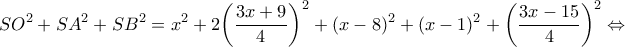 \displaystyle S{O^2} + S{A^2} + S{B^2} = {x^2} + 2{\left( {\frac{{3x + 9}}{4}} \right)^2} + {(x - 8)^2} + {(x - 1)^2} + {\left( {\frac{{3x - 15}}{4}} \right)^2} \Leftrightarrow 