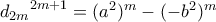 {d_{2m}}^{2m+1} = (a^2)^m - (-b^2)^m