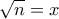 \displaystyle{\sqrt{n}=x}