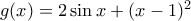 g(x) = 2\sin x + {(x - 1)^2}
