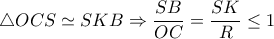 \triangle OCS \simeq SKB\Rightarrow  \dfrac{SB}{OC}= \dfrac{SK}{R} \leq 1  