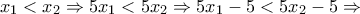 x_{1}<x_{2}\Rightarrow 5x_{1}<5x_{2}\Rightarrow 5x_{1}-5<5x_{2}-5\Rightarrow x_{1}<x_{2}\Rightarrow 5x_{1}<5x_{2}\Rightarrow 5x_{1}-5<5x_{2}-5\Rightarrow