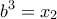 \displaystyle{{b^3} = {x_2}}
