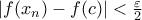 |f(x_n) - f(c)| < \frac{\varepsilon}{2}