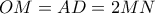 OM=AD=2MN