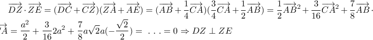 \displaystyle \overrightarrow{DZ} \cdot \overrightarrow{ZE}=(\overrightarrow{DC}+\overrightarrow{CZ})(\overrightarrow{ZA}+\overrightarrow{AE})=(\overrightarrow{AB}+\frac{1}{4}\overrightarrow{CA})(\frac{3}{4}\overrightarrow{CA}+\frac{1}{2}\overrightarrow{AB})=\frac{1}{2}\overrightarrow{AB}^2+\frac{3}{16}\overrightarrow{CA}^2+\frac{7}{8}\overrightarrow{AB}\cdot \overrightarrow{CA}=\frac{a^2}{2}+\frac{3}{16}2a^2+\frac{7}{8}a\sqrt{2}a(-\frac{\sqrt{2}}{2})=\ .\ .\ .=0\Rightarrow DZ\perp ZE