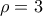 \displaystyle{ 
\rho  = 3 
}