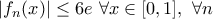 \displaystyle{|f_{n}(x)|\leq6e\,\,\forall x\in[0,1],\,\,\forall n}