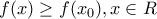 \displaystyle{f(x)\ge f(x_0),x\in R} \displaystyle{f(x)\ge f(x_0),x\in R}