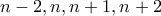 n-2,n,n+1,n+2