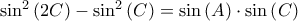 \sin ^{2}\left( 2C\right) -\sin ^{2}\left( C\right) =\sin \left( A\right) \cdot \sin \left( C\right)