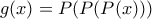 g(x)=P(P(P(x)))